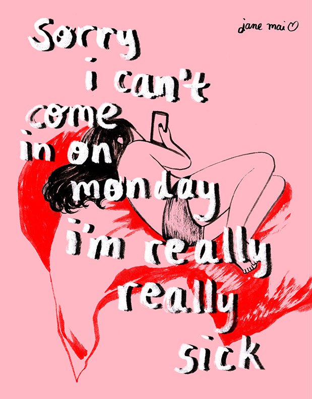 sorry i can't come in on monday i'm really really sick