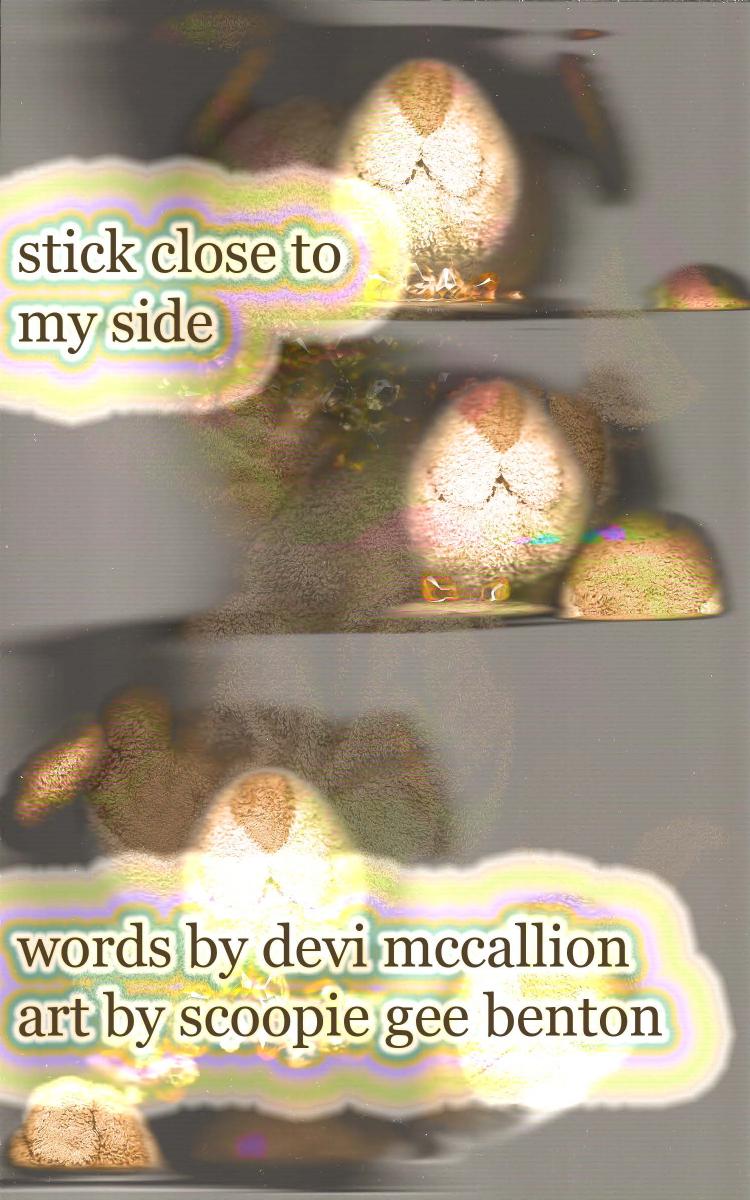 stick close to my side